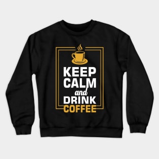 Keep calm and drink coffee Crewneck Sweatshirt